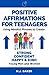 Positive Affirmations for Teenagers by N.J. Baker