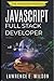 JavaScript Full Stack Developer: Capture the Job Offer and Advance Your Career