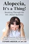 Alopecia, It's A Thing! Breaking Through the B.S. (Belief Systems): How to Overcome the Emotional Struggles Associated With Hair Loss