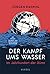 Der Kampf ums Wasser: Im Ja...