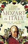 Mozart in Italy: Coming of Age in the Land of Opera Mozart in Italy: Coming of Age in the Land of Opera
