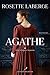 AGATHE V 01 ENTRE LA FOUGUE ET LA PASSION by LABERGE ROSETTE