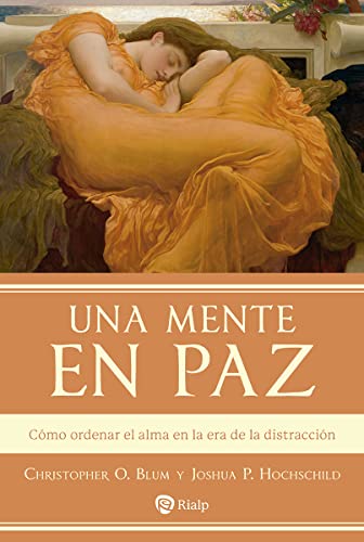 Una mente en paz: Como ordenar el alma en la era de la distraccion (Spanish Edition)