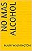 No Mas Alcohol by Mark Washington