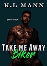 Book cover for Take Me Away Biker (Forbidden Feelings, #3)