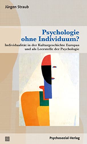 Psychologie ohne Individuum?: Individualität in der Kulturgeschichte Europas und als Leerstelle der Psychologie (German Edition)