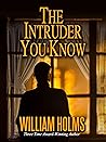 Book cover for The Intruder You Know: A Thriller that's wild, gripping, and completely stunning. (The Intruder Series Book 1)