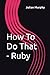 How To Do That - Ruby by Julian Murphy