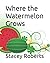 Where the Watermelon Grows