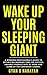 WAKE UP YOUR SLEEPING GIANT...