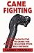 Cane Fighting: The Authoritative Guide to Using the Cane or Walking Stick for Self-Defense