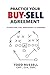 Practice Your Buy-Sell Agreement: To Make Sure It Will Work Before It Is Triggered