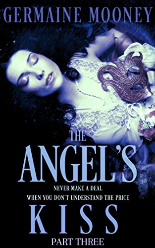 The Angel's Kiss: Part Three (The Angels Kiss Book 3)