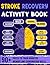 Adult Stroke Recovery Activity Book [Large Print]: Brain Health Puzzle Book For Stroke Patients: Brain Games For Stroke Survivors and Other Traumatic ... Search, Coloring, Crosswords, and Much More.
