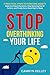Stop Overthinking Your Life: 11 Practical Steps to Overcome Anxiety, Make Confident Decisions, Stop Spiraling Out of Control, and Finally Get a Good Night’s Sleep