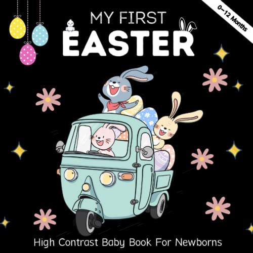 Easter Basket Stuffers - My First Easter, High Contrast Baby Book for Newborns 0-12 Months: Cute Black & White High Contrast Images To Develop Babies, ... Babies Eyesight | Makes a Great New Baby Gift (Paperback)