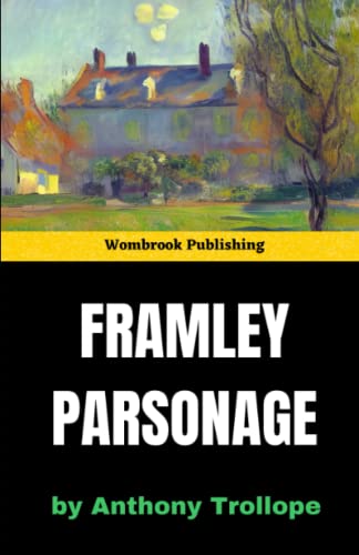 Framley Parsonage: Love, Ambition, and Scandal in Victorian England