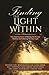 Finding the Light Within: Nine Inspiring Stories of Battling Our Personal Darkness and Embracing Our Inner Light