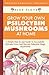 Grow Your Own Psilocybin Mushrooms at Home: A Simple Step-by-Step Guide to Successfully Cultivate, Grow and Harvest Psilocybin Magic Mushrooms + Process Checklist Included