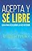 Acepta y sé libre