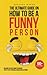 The Ultimate Guide On How To Be A Funny Person by Gregory Macks