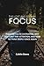 The Lost and Stolen Focus: Reasons You’re Distracted, Why You Can’t Pay Attention, and How to Think Deeply Once Again