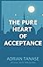 The Pure Heart of Acceptance