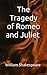 The Tragedy of Romeo and Ju...