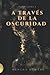 A TRAVÉS DE LA OSCURIDAD: S...