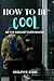 HOW TO BE COOL by ADOLPH D. STEIN