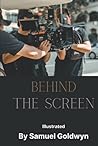 Behind the Screen: With Original Illustrations