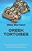 GREEK TORTOISES: The Complete Information You Need To Know About Greek Tortoises (Care, Health, Interaction, Diet, Breeding And More)