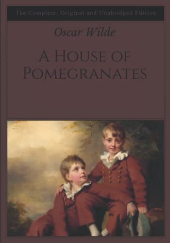 A House of Pomegranates: The Complete, Original and Unabridged Edition