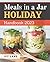 Meals in a Jar Holiday Handbook 2023: Easy And Healthy Cookbook to Make Meal Mixes in Jars: Breakfast, Desserts, Lunch, Dinner | Quick Homemade Mason Jar Recipes for Beginner
