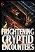 Frightening Cryptid Encounters: Part 2 Of True Horror Stories (True Frightening Cryptid Encounter Horror Stories)