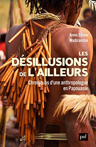 Les désillusions de l’ailleurs : Chroniques d’une anthropologue en Papouasie (French Edition)