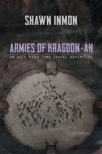 Armies of Kragdon-ah (An Alex Hawk Time Travel Adventure, #8)