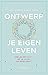 Ontwerp je eigen leven: Hoe je het beste uit je leven en werk haalt