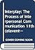 Interplay: The Process of Interpersonal Communication 11th (eleventh) edition