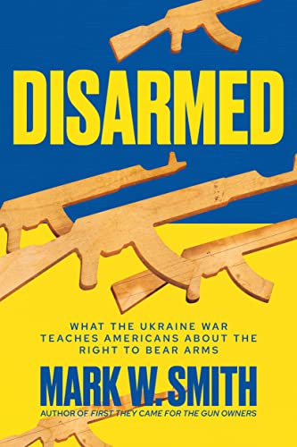Disarmed: What the Ukraine War Teaches Americans About the Right to Bear Arms (Kindle Edition)