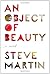An Object of Beauty: A Novel