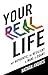 Your REAL Life: Get Authentic, Be Resilient & Make It Count!