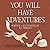 You Will Have Adventures by K.J. Moreno