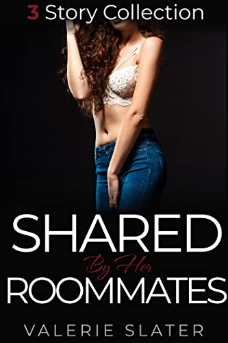 Shared by her Roommates: FreeUse Erotica (3 Story Collection) (Shared Housing)