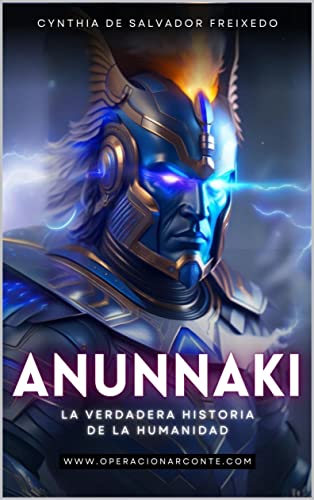 ANUNNAKI - La verdadera historia de la humanidad: Secretos Antiguos, Orígenes Extraterrestres y el Impacto en Nuestro Mundo (Spanish Edition)