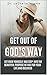 Get Out Of God's Way: Get Over Yourself And Step Boldly Into The Purpose He Has For Your Life And Business