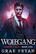 Wolfgang (Vampire&#x27;s Mate, #5) 