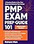 PMP Exam Prep Guide 101: A Practical Guide to Ace Your Exam and Advance Your Career
