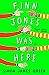 Finn Jones Was Here: A heart-shattering children's novel that will have you laughing through tears