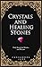 Crystals and Healing Stones...